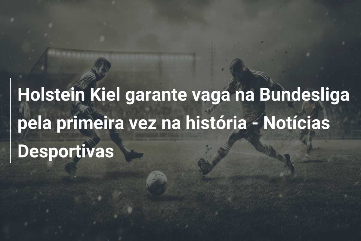 Holstein Kiel garante vaga na Bundesliga pela primeira vez na história – Notícias Desportivas
