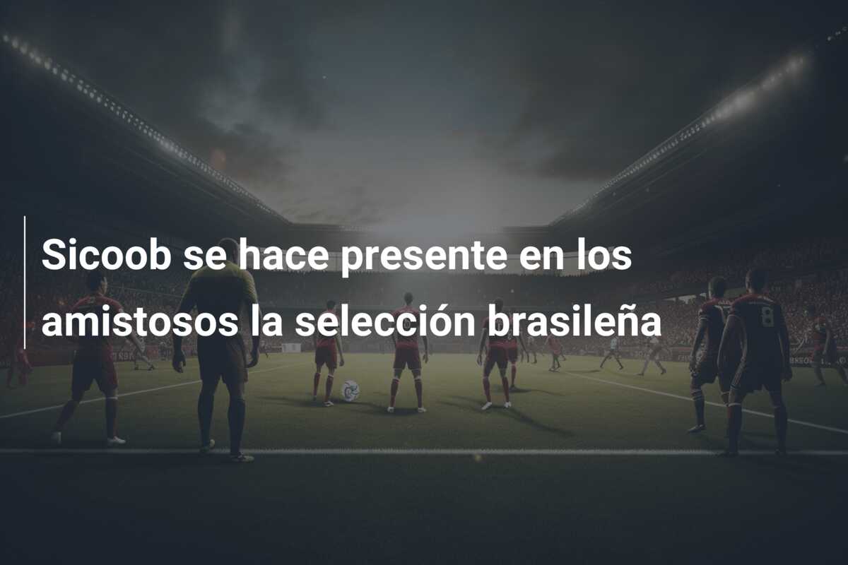 Sicoob se hace presente en los amistosos la selección brasileña