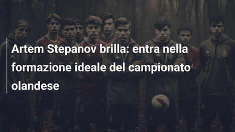 Artem Stepanov brilla: entra nella formazione ideale del campionato olandese
