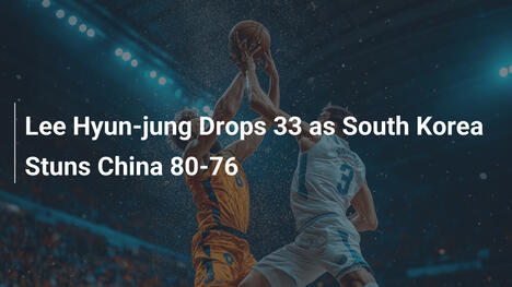 Lee Hyun-jung erzielt 33, Südkorea schockt China 80-76