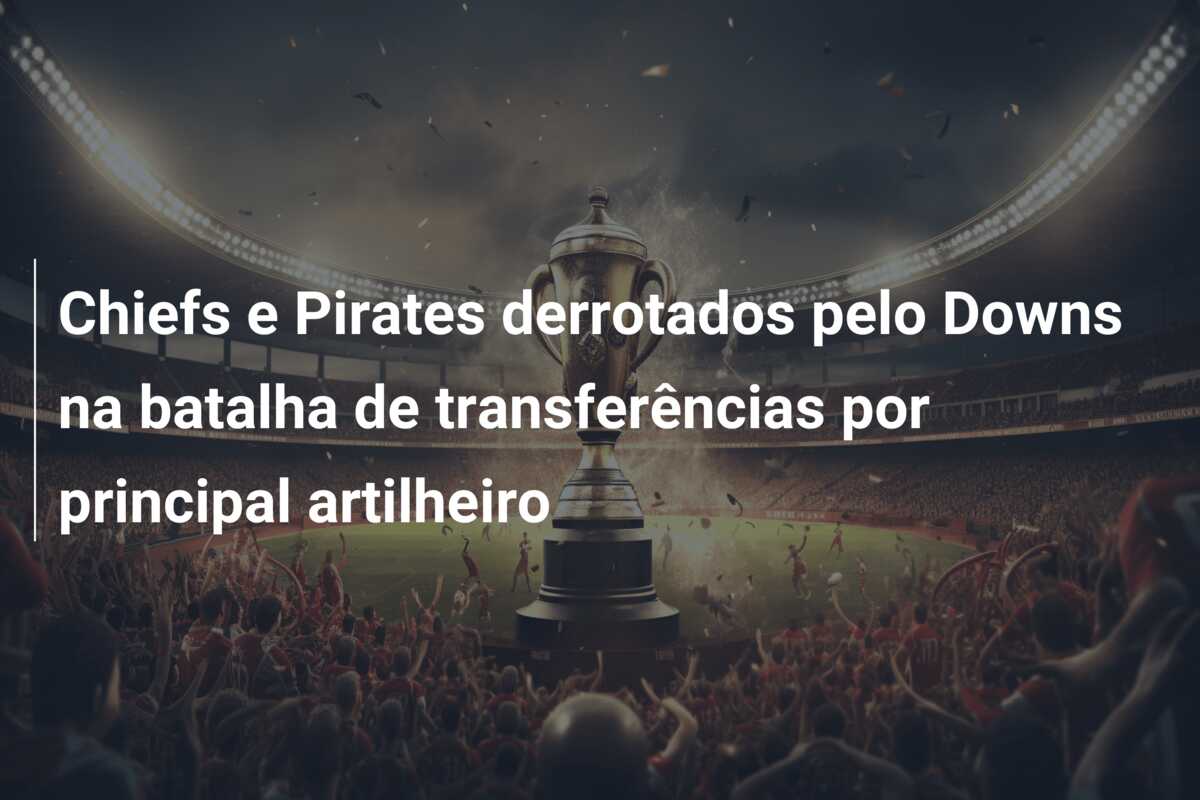 Chiefs e Pirates derrotados pelo Downs na batalha de transferências por principal artilheiro