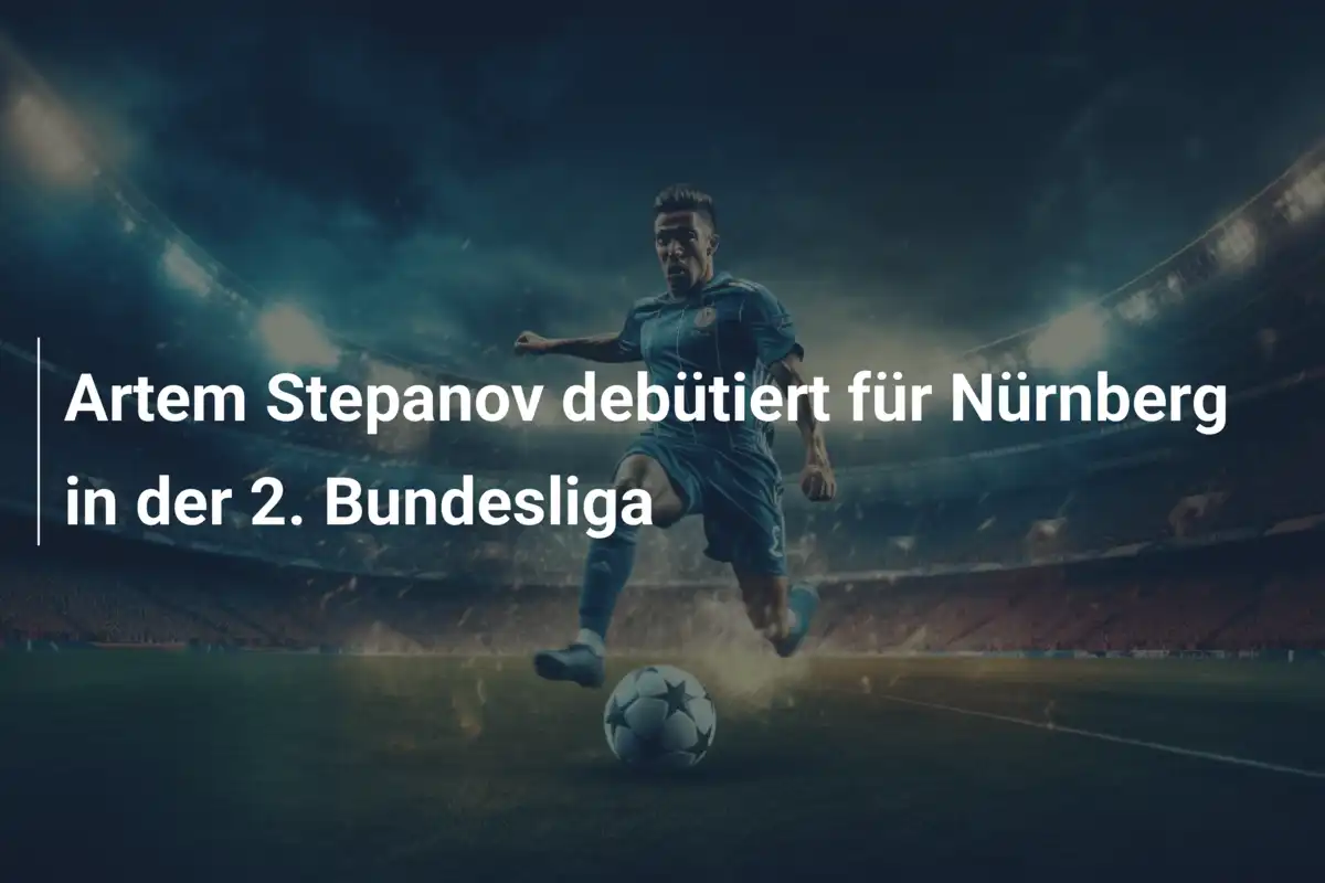 Artem Stepanov debütiert für Nürnberg in der 2. Bundesliga