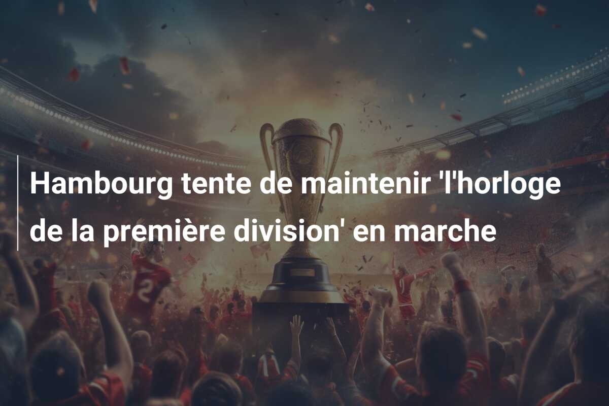 Hambourg tente de maintenir ‘l’horloge de la première division’ en marche