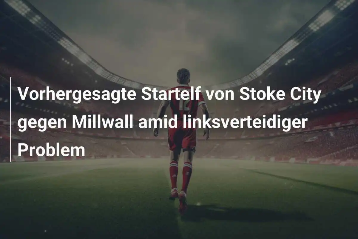 Vorhergesagte Startelf von Stoke City gegen Millwall amid linksverteidiger Problem