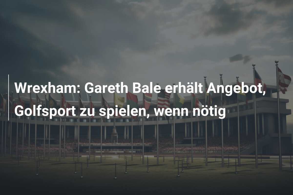 Wrexham: Gareth Bale erhält Angebot, Golfsport zu spielen, wenn nötig