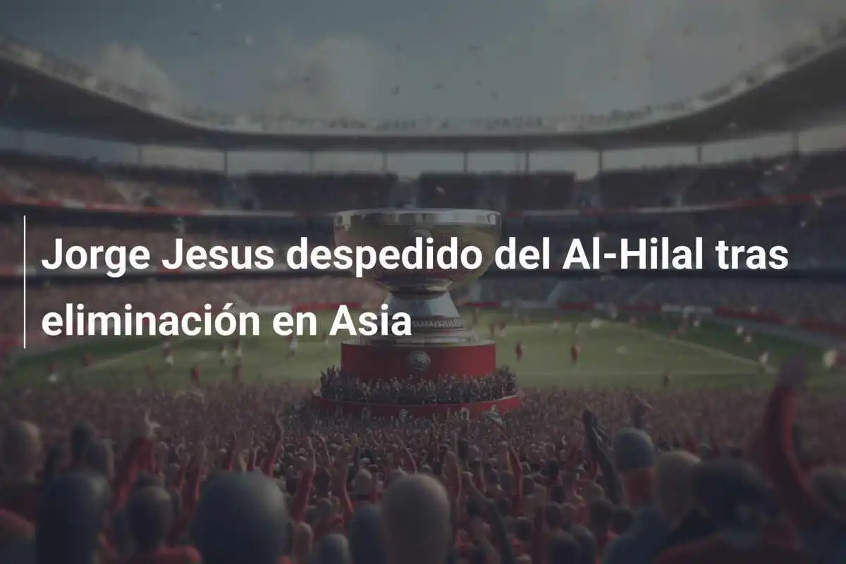 Jorge Jesus despedido del Al-Hilal tras eliminación en Asia