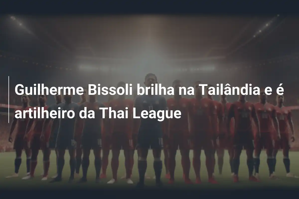 Guilherme Bissoli brilha na Tailândia e é artilheiro da Thai League