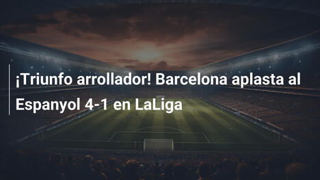 ¡Triunfo arrollador! Barcelona aplasta al Espanyol 4-1 en LaLiga