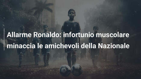 Allarme Ronaldo: infortunio muscolare minaccia le amichevoli della Nazionale