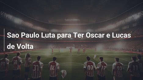 Sao Paulo Luta para Ter Oscar e Lucas de Volta