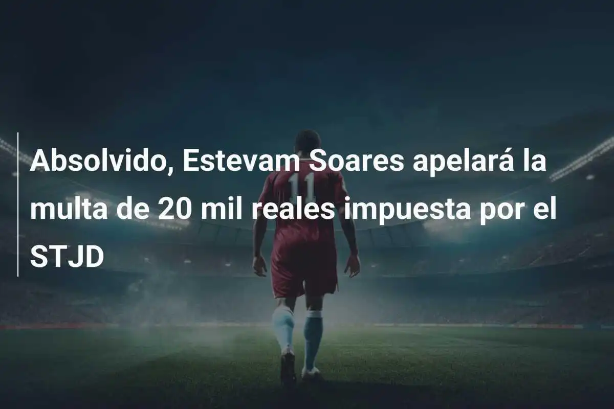 Absolvido, Estevam Soares apelará la multa de 20 mil reales impuesta por el STJD