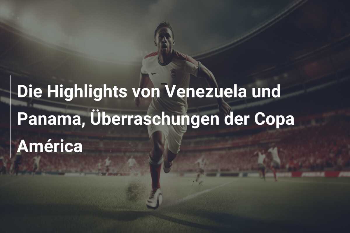 Die Highlights von Venezuela und Panama, Überraschungen der Copa América