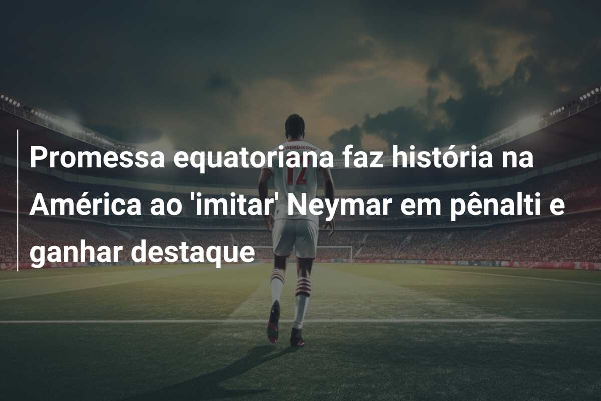 Promessa equatoriana faz história na América ao ‘imitar’ Neymar em pênalti e ganhar destaque