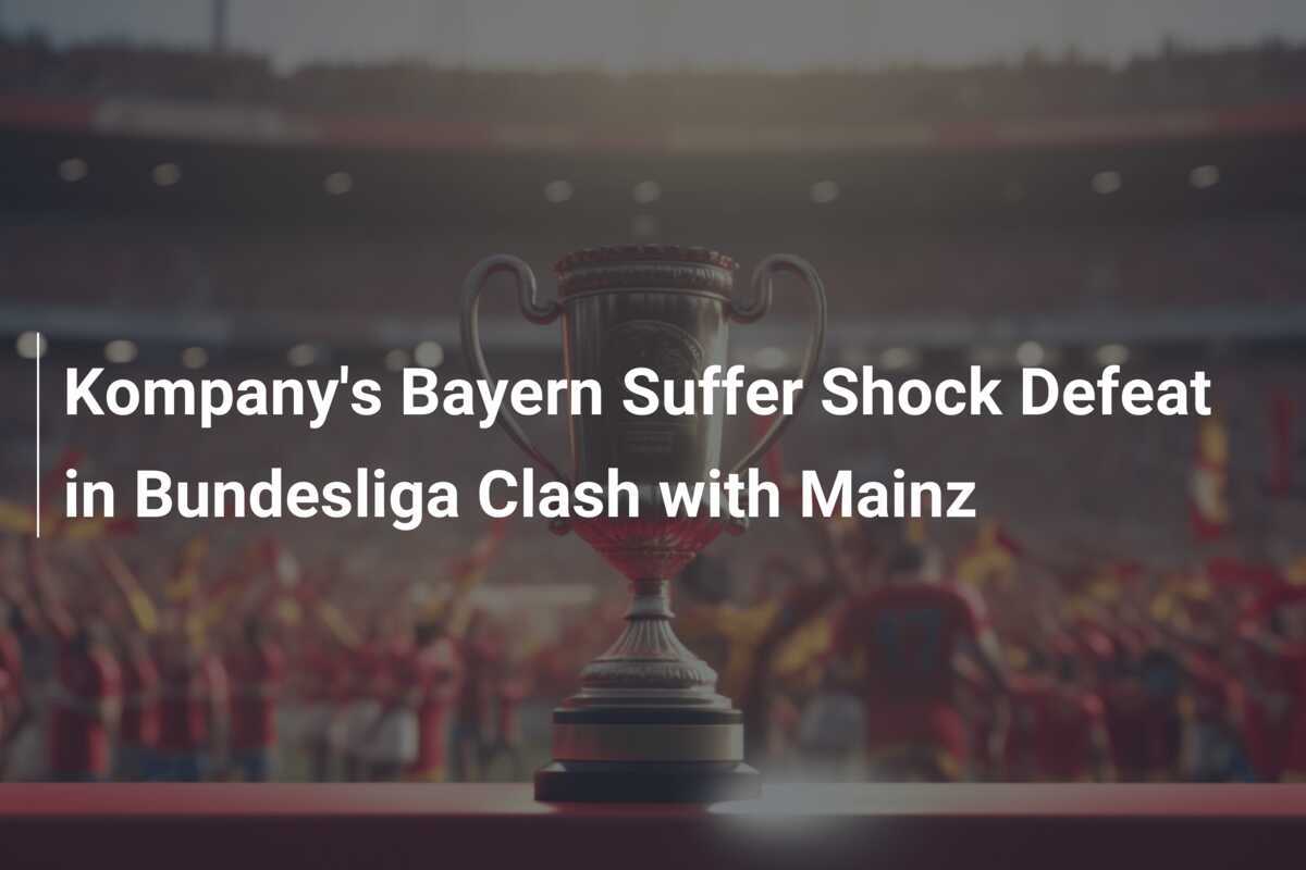 Kompanys Bayern erleidet Schockniederlage im Bundesliga-Duell mit Mainz