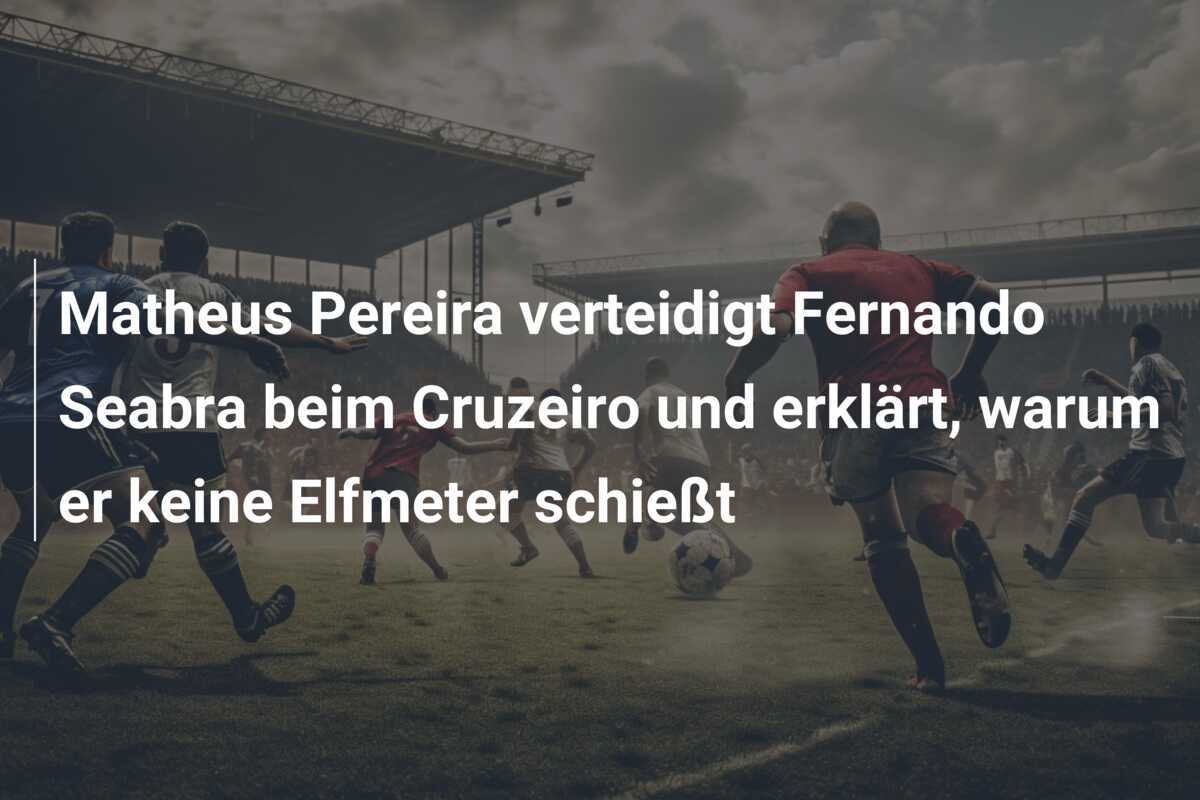Matheus Pereira verteidigt Fernando Seabra beim Cruzeiro und erklärt, warum er keine Elfmeter schießt