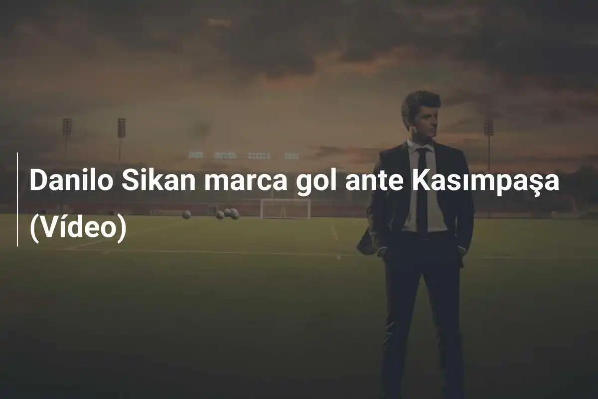 Danilo Sikan marca gol ante Kasımpaşa (Vídeo)