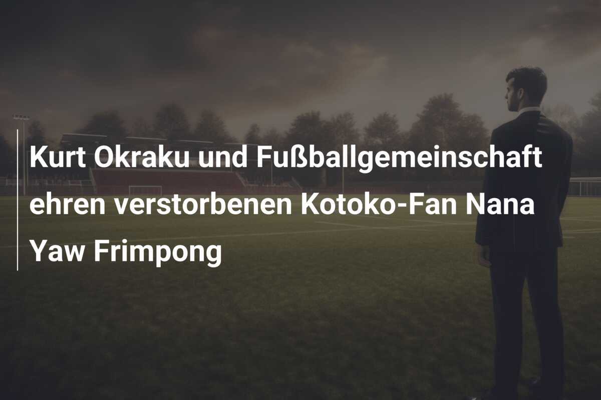 Kurt Okraku und Fußballgemeinschaft ehren verstorbenen Kotoko-Fan Nana Yaw Frimpong
