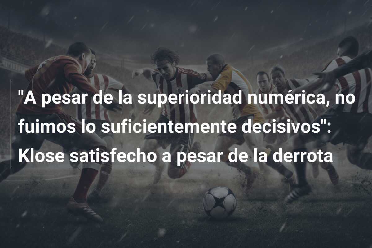 "A pesar de la superioridad numérica, no fuimos lo suficientemente decisivos": Klose satisfecho a pesar de la derrota