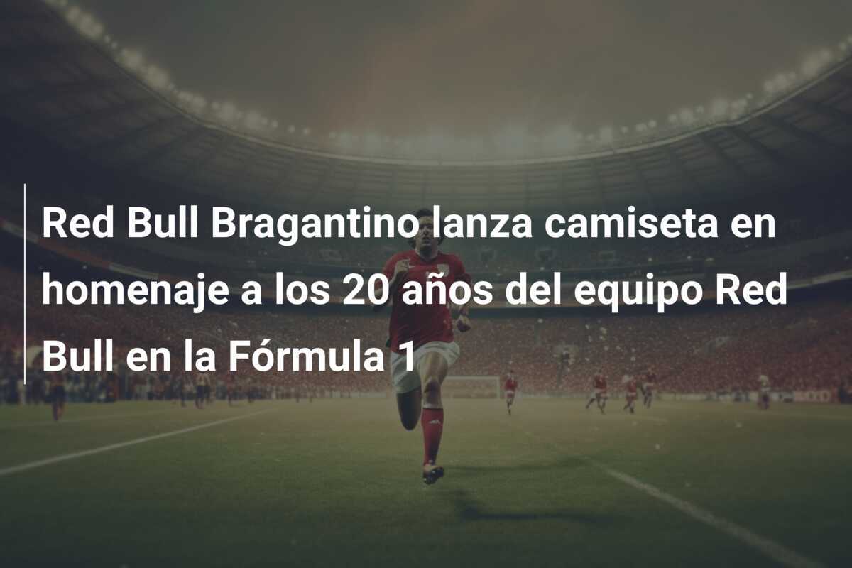 Red Bull Bragantino lanza camiseta en homenaje a los 20 años del equipo Red Bull en la Fórmula 1