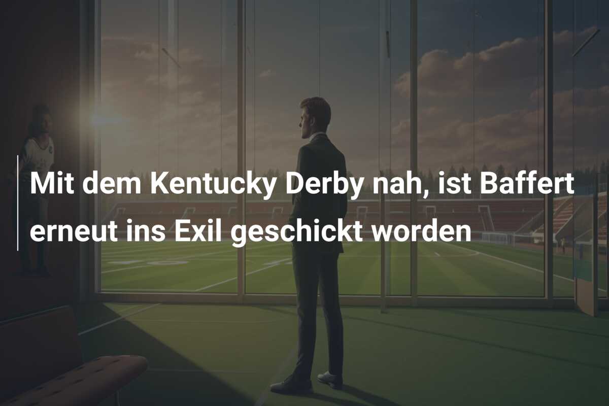 Mit dem Kentucky Derby nah, ist Baffert erneut ins Exil geschickt worden