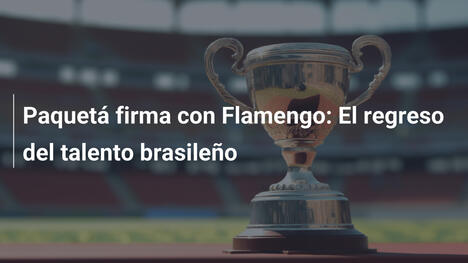 Paquetá firma con Flamengo: El regreso del talento brasileño
