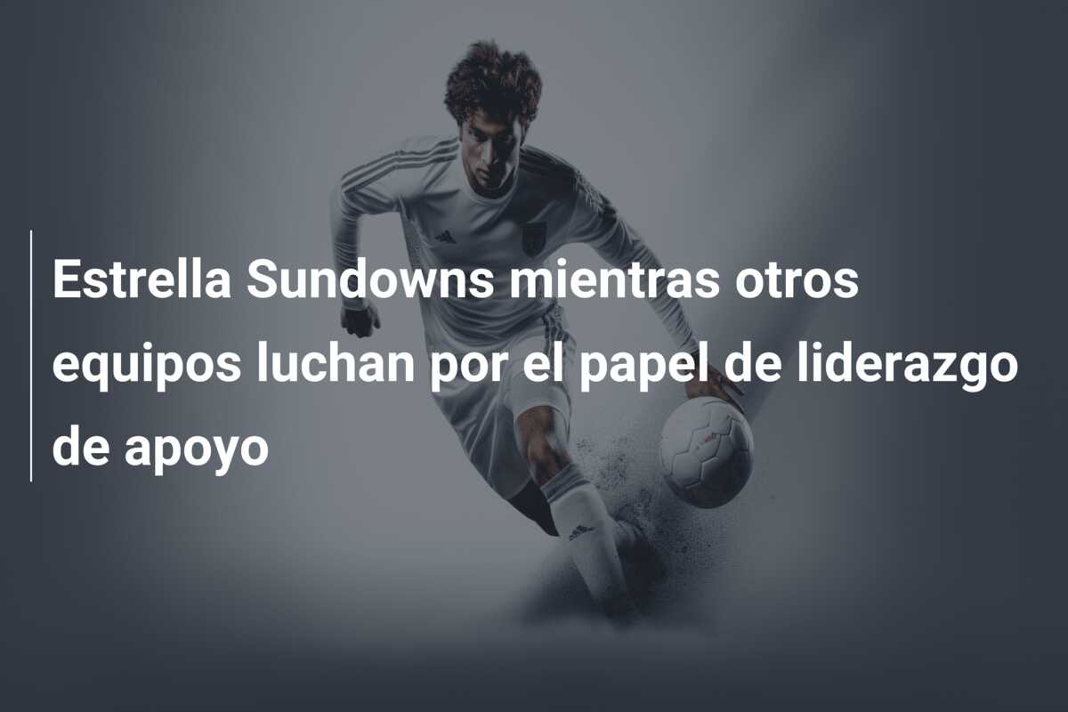 Estrella Sundowns mientras otros equipos luchan por el papel de liderazgo de apoyo