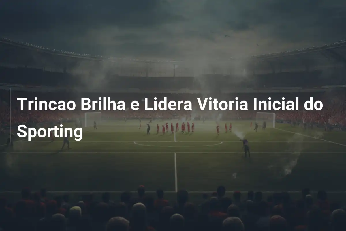 Trincao Brilha e Lidera Vitoria Inicial do Sporting