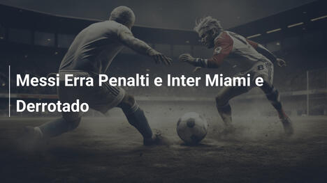 Messi Erra Penalti e Inter Miami e Derrotado