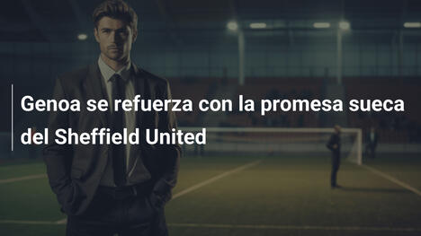Genoa se refuerza con la promesa sueca del Sheffield United