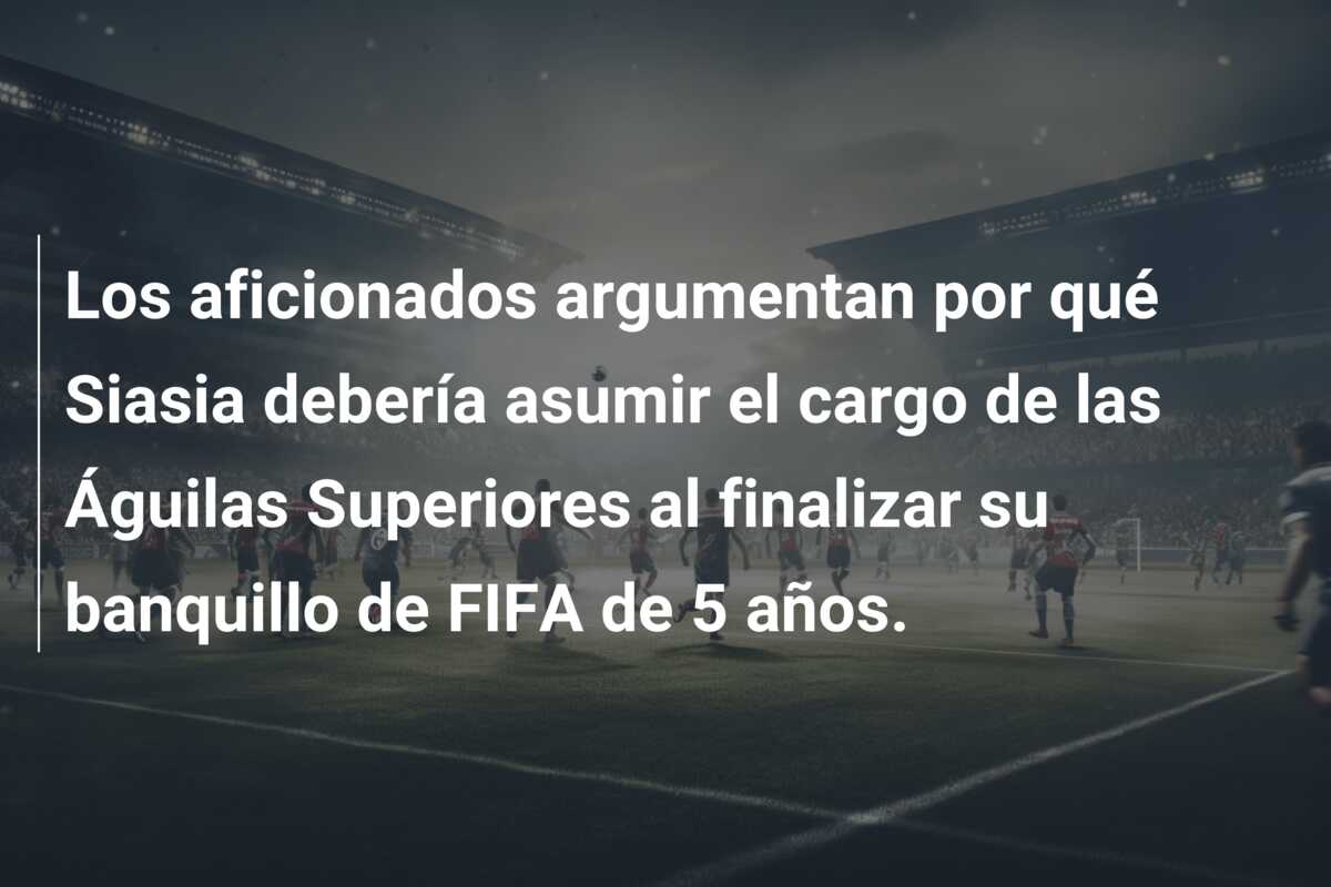 Los aficionados argumentan por qué Siasia debería asumir el cargo de las Águilas Superiores al finalizar su banquillo de FIFA de 5 años.