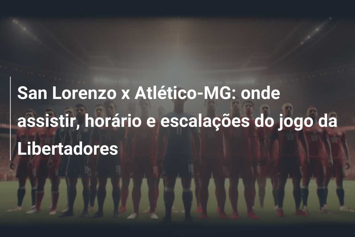 San Lorenzo x Atlético-MG: onde assistir, horário e escalações do jogo da Libertadores