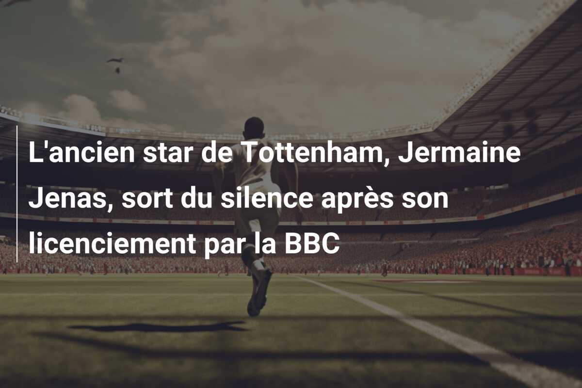 L’ancien star de Tottenham, Jermaine Jenas, sort du silence après son licenciement par la BBC