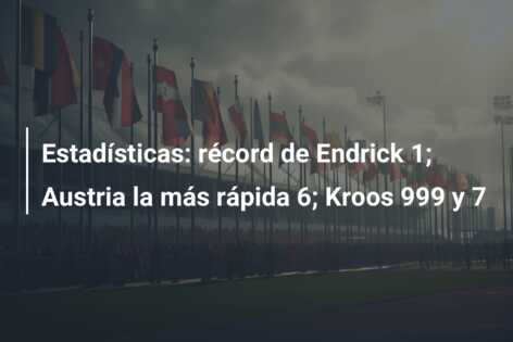 Estadísticas: récord de Endrick 1; Austria la más rápida 6; Kroos 999 y 7