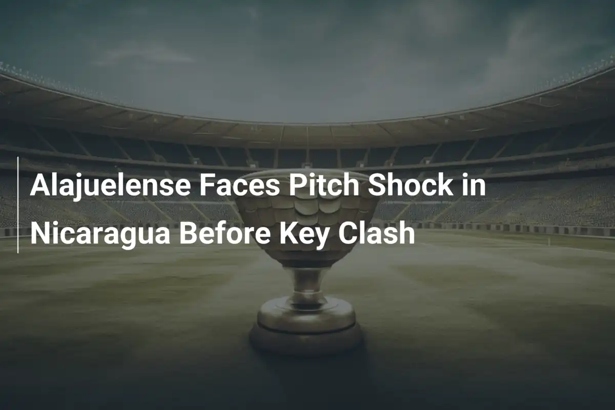 Alajuelense Sconvolta da un Campo Shock in Nicaragua: Sfida al Limite prima del Big Match