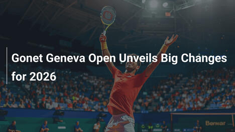 Gonet Geneva Open präsentiert große Veränderungen für 2026
