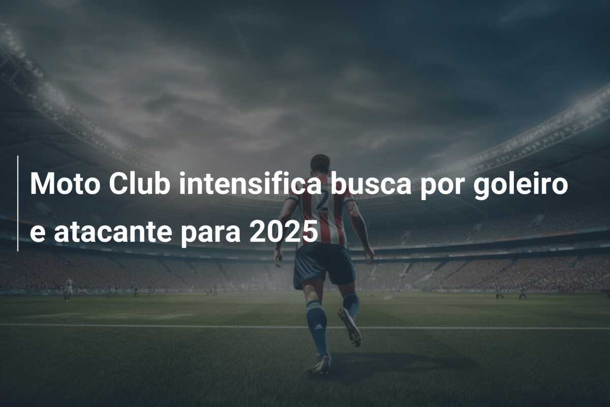 Moto Club intensifica busca por goleiro e atacante para 2025