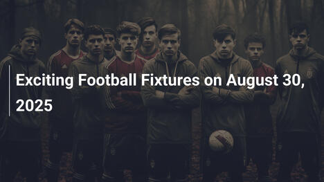 Exciting Football Fixtures on August 30, 2025
