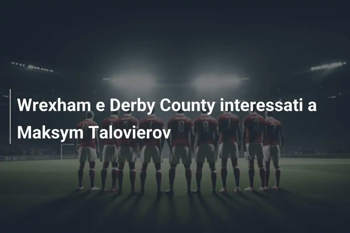 Wrexham e Derby County interessati a Maksym Talovierov