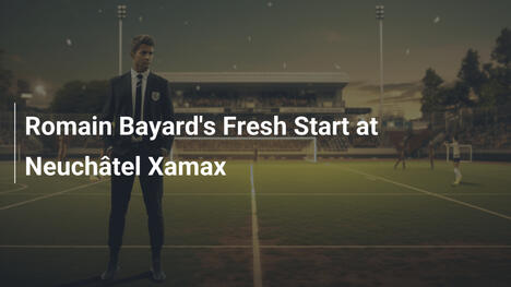 Il Nuovo Inizio di Romain Bayard al Neuchâtel Xamax