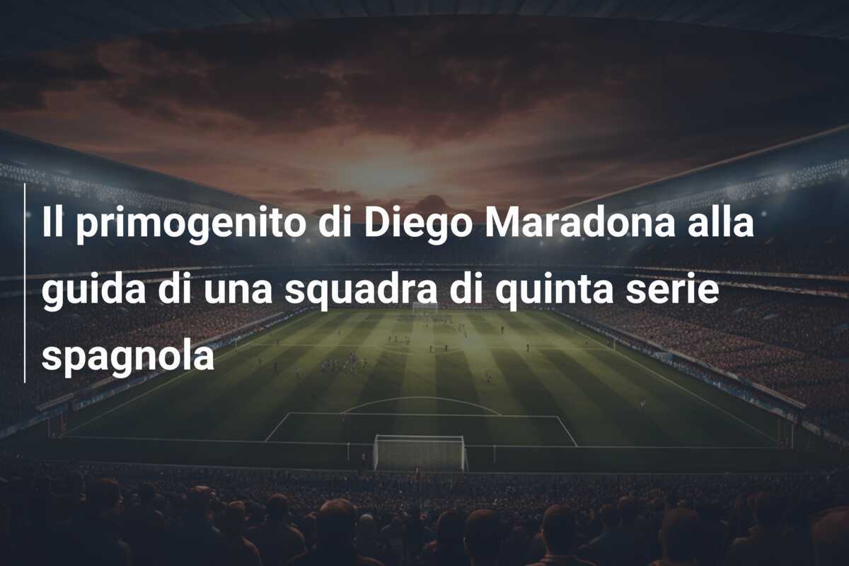 Il primogenito di Diego Maradona alla guida di una squadra di quinta serie spagnola