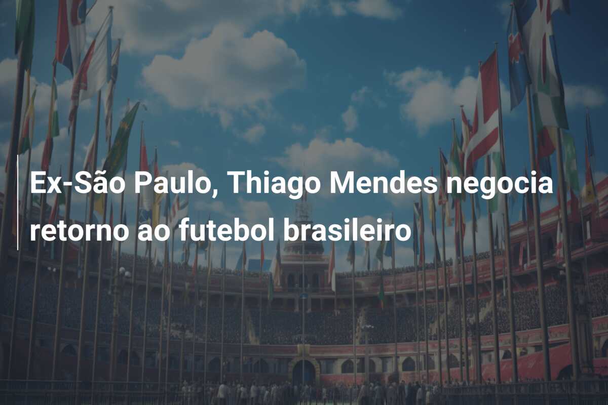Ex-São Paulo, Thiago Mendes negocia retorno ao futebol brasileiro