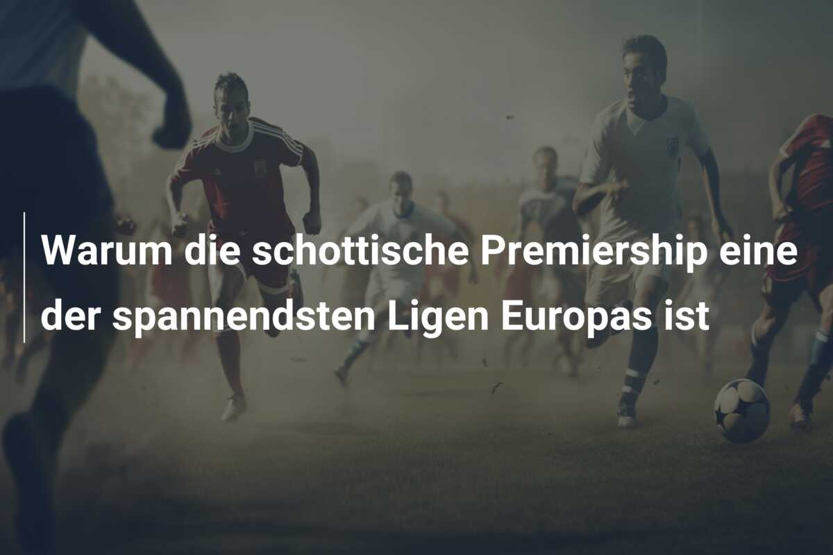 Warum die schottische Premiership eine der spannendsten Ligen Europas ist