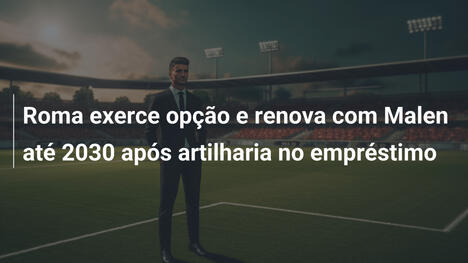 Roma exerce opção e renova com Malen até 2030 após artilharia no empréstimo