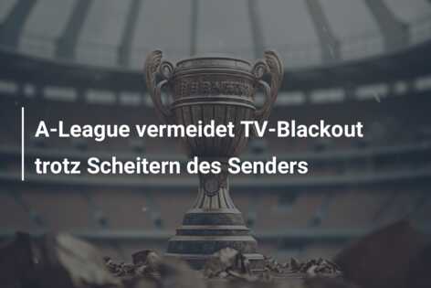 A-League vermeidet TV-Blackout trotz Scheitern des Senders