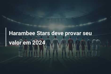 Harambee Stars deve provar seu valor em 2024