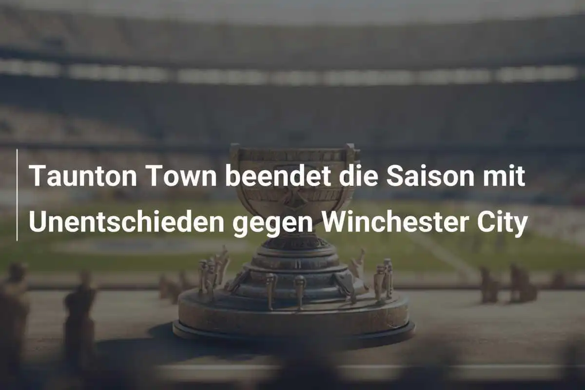 Taunton Town beendet die Saison mit Unentschieden gegen Winchester City