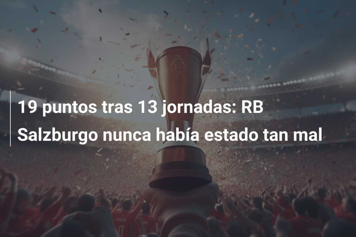 19 puntos tras 13 jornadas: RB Salzburgo nunca había estado tan mal