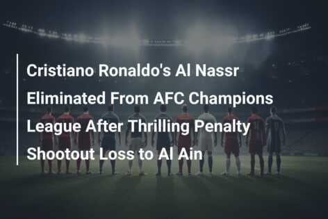 Cristiano Ronaldo's Al Nassr Eliminated From AFC Champions League After ...