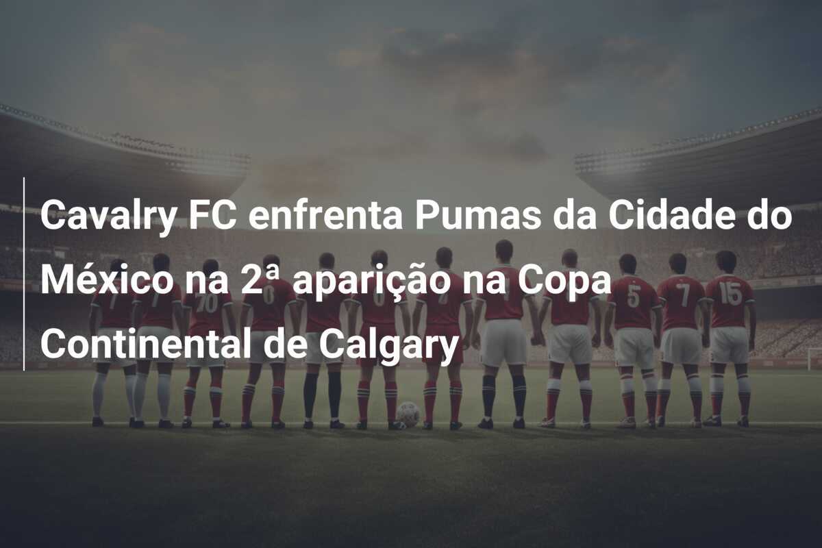 Cavalry FC enfrenta Pumas da Cidade do México na 2ª aparição na Copa Continental de Calgary