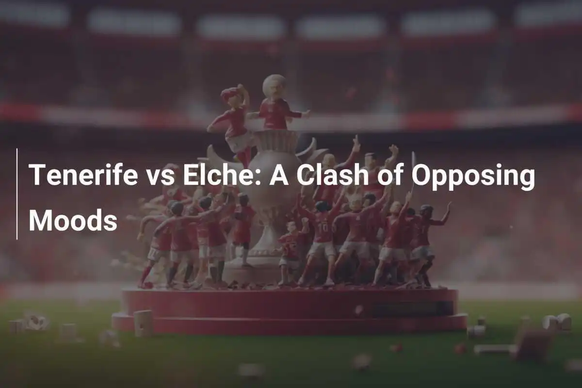 Tenerife vs Elche: Uno Scontro di Spiriti Contrapposti
